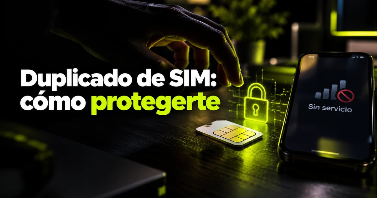 Duplicado de SIM fraudulento: cómo detectarlo y protegerte